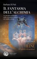 Il fantasma dell'alchimia. La metafora alchemica nella letteratura tedesca da Goethe a Heine di Barbara Di Noi, Heinrich Heine edito da Press & Archeos