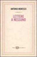 Lettere a nessuno di Antonio Moresco edito da Einaudi