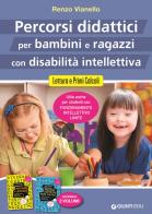 Percorsi didattici per bambini e ragazzi con disabilità intellettiva. Lettura e primi calcoli di Renzo Vianello edito da Giunti EDU