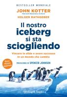 Il nostro iceberg si sta sciogliendo. Nuova ediz. di John P. Kotter, Holger Rathgeber edito da Sperling & Kupfer