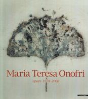 Maria Teresa Onofri. Opere (1978-2000). Catalogo della mostra (San Vito, 2000). Ediz. italiana e inglese edito da Mazzotta