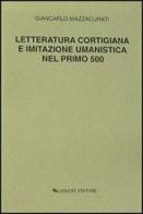 Letteratura cortigiana e imitazione umanistica nel primo Cinquecento di Giancarlo Mazzacurati edito da Liguori