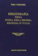 Bibliografia della storia della riforma religiosa in Italia (rist. anast. 1921) di Piero Chiminelli edito da Forni