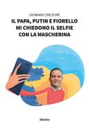 Il papa, Putin e Fiorello mi chiedono il selfie con la mascherina di Giovanni Corleone edito da Gruppo Albatros Il Filo