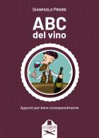 ABC del vino. Appunti per bere consapevolmente di Gianpaolo Priore edito da Les Flâneurs Edizioni