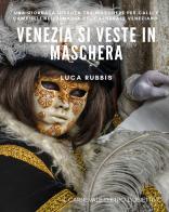 Venezia si veste in maschera. Ediz. illustrata di Luca Rubbis edito da Youcanprint
