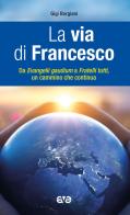 La via di Francesco. Da «Evangeli gaudium» a «Fratelli tutti» un cammino che continua di Luigi Borgiani edito da AVE