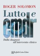 Lutto e EMDR. Dalla diagnosi all'intervento clinico di Roger M. Solomon edito da Raffaello Cortina Editore