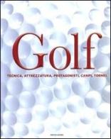 Golf. Tecnica, attrezzatura, protagonisti, campi, tornei. Ediz. illustrata edito da Mondadori Electa