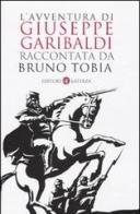 L' avventura di Giuseppe Garibaldi raccontata da Bruno Tobia di Bruno Tobia edito da Laterza