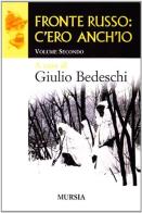 Fronte russo: c'ero anch'io vol.2 di Giulio Bedeschi edito da Mursia