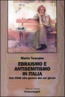 Ebraismo e antisemitismo in Italia. Dal 1848 alla guerra dei sei giorni di Mario Toscano edito da Franco Angeli