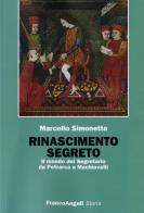 Rinascimento segreto. Il mondo del Segretario da Petrarca a Machiavelli di Marcello Simonetta edito da Franco Angeli