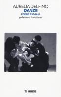 Danze. Poesie 1993-2016 di Aurelia Delfino edito da Mimesis