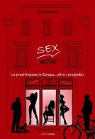 Sex work. La prostituzione in Europa... oltre i pregiudizi di Ugo Rosenberg edito da Croce Libreria