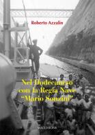 Nel Dodecaneso con la Regia Nave «Mario Sonzini» di Roberto Azzalin edito da Macchione Editore