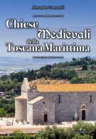 Chiese medievali della Toscana marittima di Alessandro Canestrelli edito da Editoriale Programma