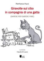Giravolte sul cibo in compagnia di una gatta (sapere per sapere fare) di Pierfranco Pucci edito da I Libri di Emil