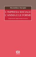 L' impresa sociale, l'anima e le forme. Cooperazione, empowerment, territorio di Massimiliano Smeriglio edito da Anicia (Roma)