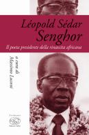 Léopold Sédar Senghor. Il poeta presidente della rinascita africana edito da Edizioni Clichy