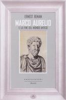 Marco Aurelio e la fine del mondo antico di Ernest Renan edito da Castelvecchi