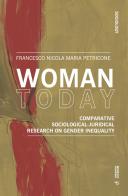 Woman today. Comparative sociological-juridical research on gender inequality di Francesco Petricone edito da Mimesis International