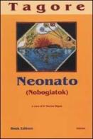 Neonato. Nobogiatok di Rabindranath Tagore edito da Book Editore
