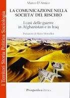 La comunicazione nella società del rischio. I casi delle guerre in Afganistan e in Iraq di Marco D'Amico edito da Prospettiva Editrice