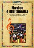 Musica e multimedia. Il ruolo della musica nello sviluppo di un progetto multimediale di Marco Testoni edito da Audino