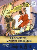 Argonauti, marinai coraggiosi. Storie nelle storie di Sebastiano Ruiz-Mignone, AntonGionata Ferrari edito da Lapis
