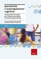 Iperattività e autoregolazione cognitiva. Cosa può fare la scuola per il disturbo da deficit di attenzione/iperattività edito da Erickson