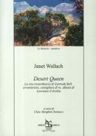 Desert Queen. La vita straordinaria di Gertrude Bell: avventuriera, consigliera di re, alleata di Lawrence d'Arabia di Janet Wallach edito da Greco e Greco