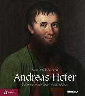 Andrea Hofer. Seine zeit, sein leben, sein mythos di Meinhard Pizzinini edito da Athesia