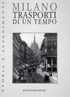 Milano. Trasporti di un tempo di Rinaldo Ferrini edito da Enzo Pifferi editore