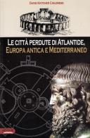 Le città perdute di Atlantide, Europa antica e Mediterraneo di David H. Childress edito da Acacia Edizioni