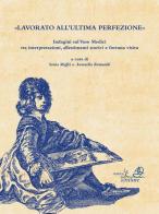 Lavorato all'ultima perfezione. Indagini sul Vaso Medici tra interpretazioni, allestimenti storici e fortuna visiva di Sonia Maffei, Antonella Romualdi edito da La Stanza delle Scritture