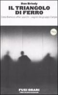 Il triangolo di ferro. Casa Bianca e affari sporchi: i segreti del gruppo Carlyle di Dan Briody edito da Fusi Orari