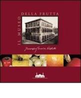 Il Museo della frutta «Francesco Garnier Valletti». Torino. Ediz. illustrata edito da Officina Libraria