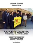 Carcere Calabria. Viaggio nelle carceri calabresi di Giuseppe Candido, Rocco Ruffa edito da Non Mollare Edizioni
