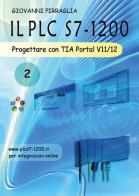 Il PLC S7-1200. Progettare con TIA Portal V11/12 vol.2 di Giovanni Pirraglia edito da Youcanprint