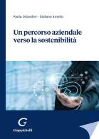 Un percorso aziendale verso la sostenibilità di Paola Orlandini, Stefano Amelio edito da Giappichelli