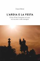 L' Ardia e la festa. Il rito di San Costantini nei testi, nei racconti e nelle immagini di Gianni Meloni edito da Tipografia Ghilarzese