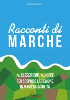 Racconti di Marche. 10 classifiche, 100 idee per scoprire la regione in maniera insolita di Nadia Stacchiotti edito da Giaconi Editore