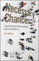 Necessary chances. Synchronicity in the encounters that transform us di Jeff Vezina edito da Pari Publishing