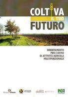 Coltiva il tuo futuro. Orientamento per l'avvio di attività agricola multifunzionale edito da Edizioni Efesto