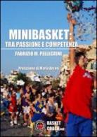 Minibasket. Tra passione e competenza di Fabrizio M. Pellegrini edito da BasketCoach.Net