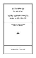 Come sopravvivere alla modernità. Manualetto di autodifesa per il XXI secolo di Gianfranco De Turris edito da Idrovolante Edizioni