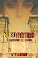 Cleopatra: la regina dei due imperi di Yvan Argeadi edito da StreetLib