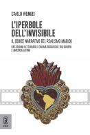 L' iperbole dell'invisibile. Il codice narrativo del realismo magico. Riflessioni letterarie e cinematografiche tra Europa e America Latina di Carlo Fenizi edito da Aracne (Genzano di Roma)