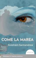 Come la marea di Siobhàin Santandrea edito da Edizioni Il Vento Antico